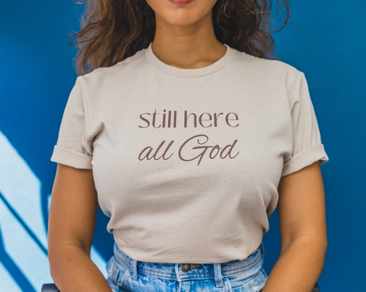 Still Here All God - T-shirt - Creatively Linked